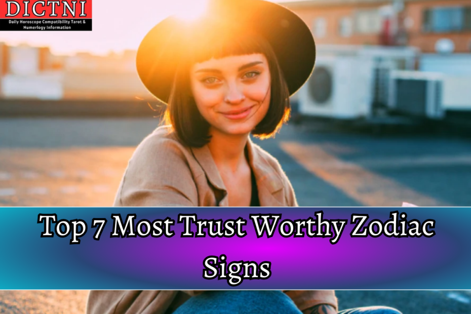 Top 7 Most Trust Worthy Zodiac Signs