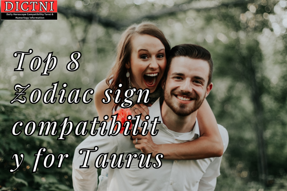 Top 8 Zodiac sign compatibility for Taurus