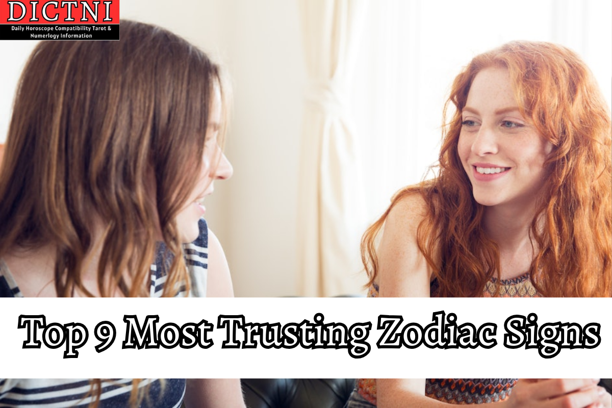 Top 9 Most Trusting Zodiac Signs Dictni Daily Horoscope Compatibility Tarot And Numerology 8522