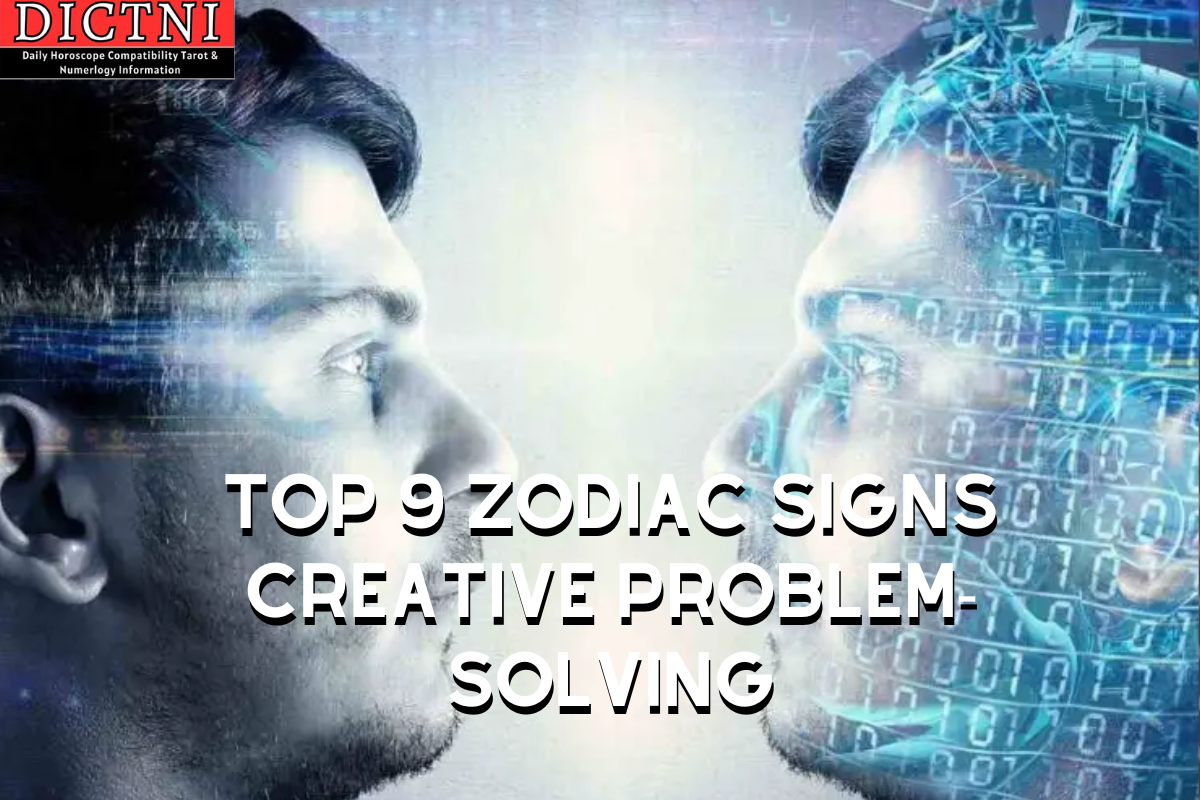 Top 9 Zodiac Signs Creative Problem Solving Dictni Daily Horoscope Compatibility Tarot 7732