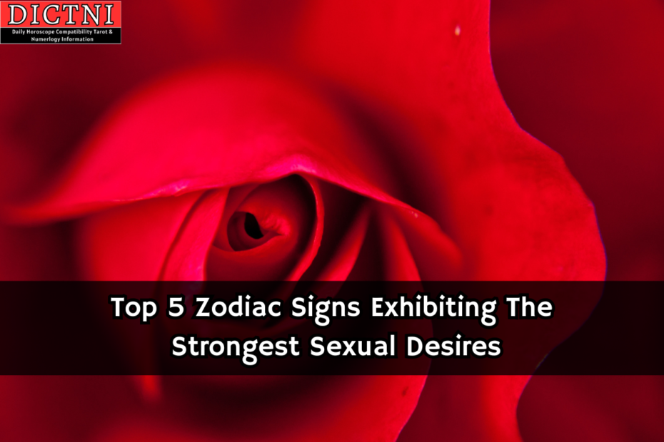 Top 5 Zodiac Signs Exhibiting The Strongest Sexual Desires