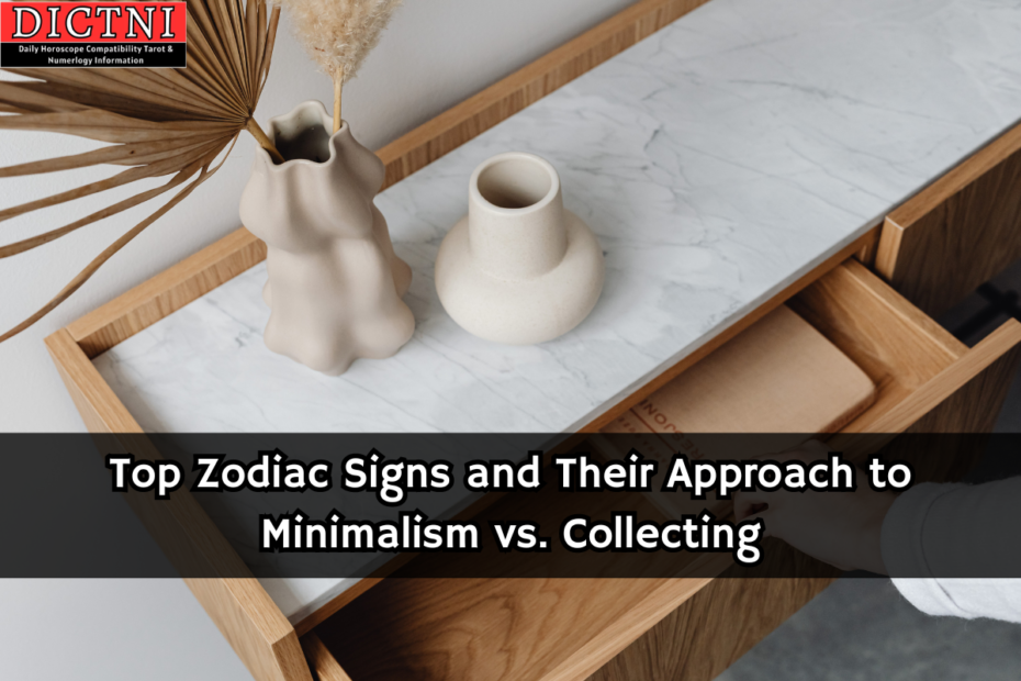 Top Zodiac Signs and Their Approach to Minimalism vs. Collecting