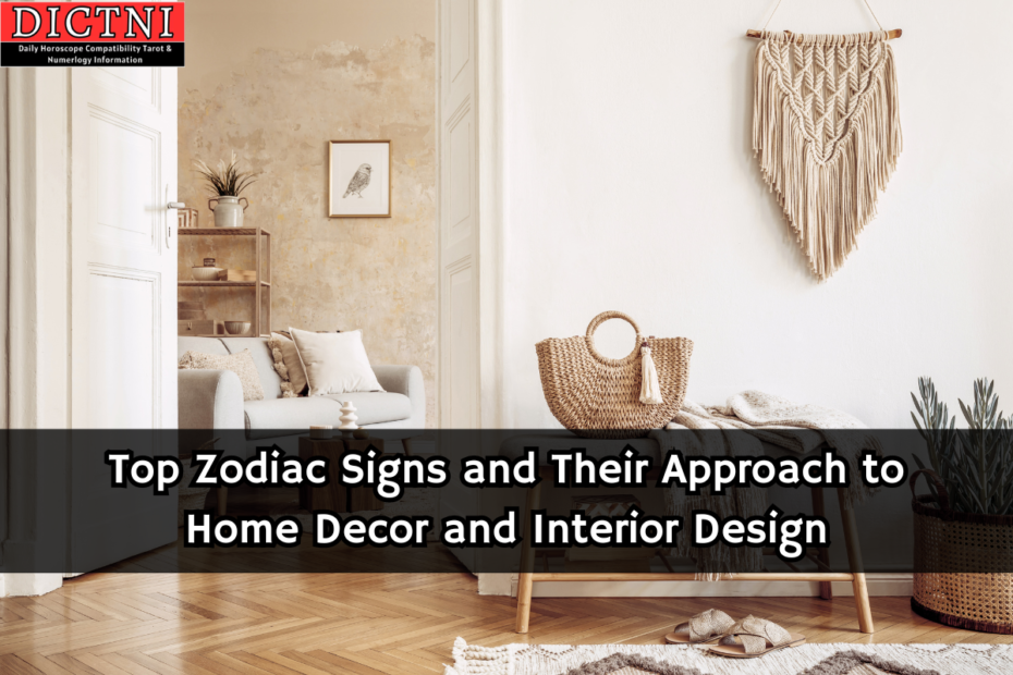 Top Zodiac Signs and Their Approach to Home Decor and Interior Design