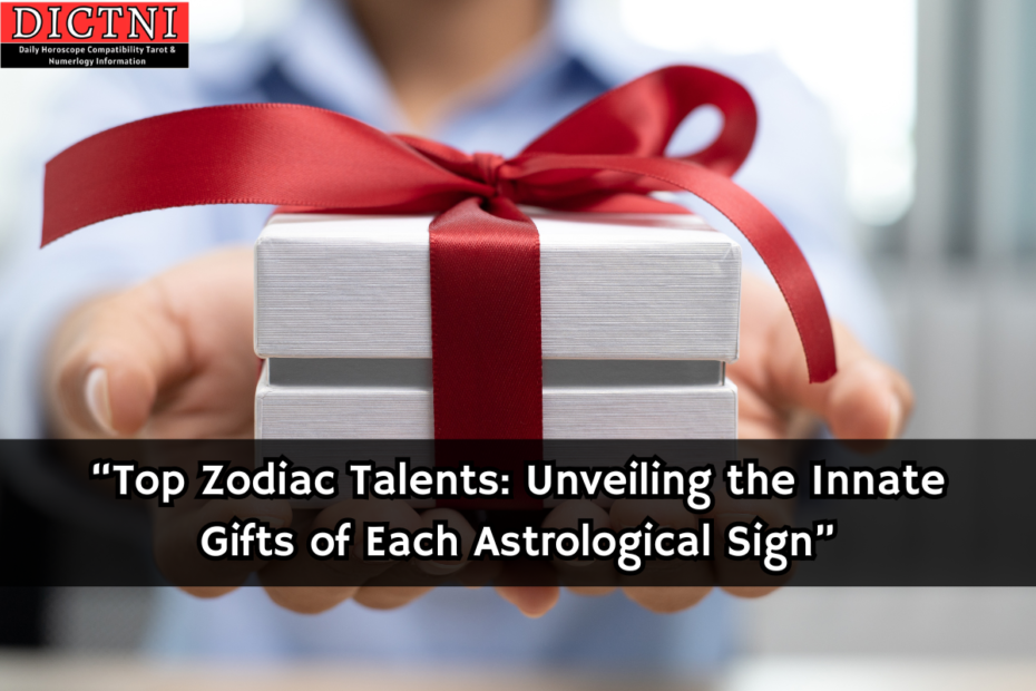 “Top Zodiac Talents: Unveiling the Innate Gifts of Each Astrological Sign”