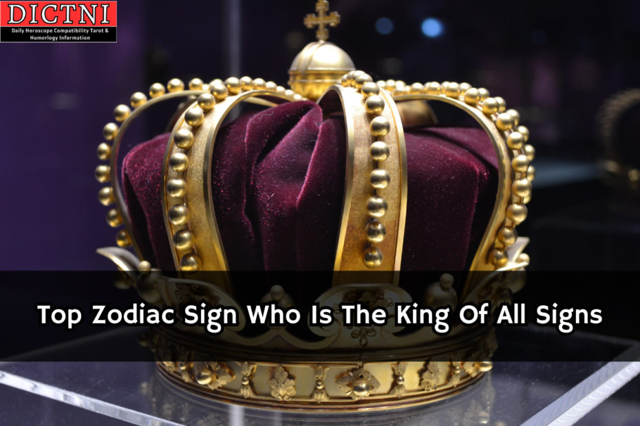 Who is the king of all zodiac signs?