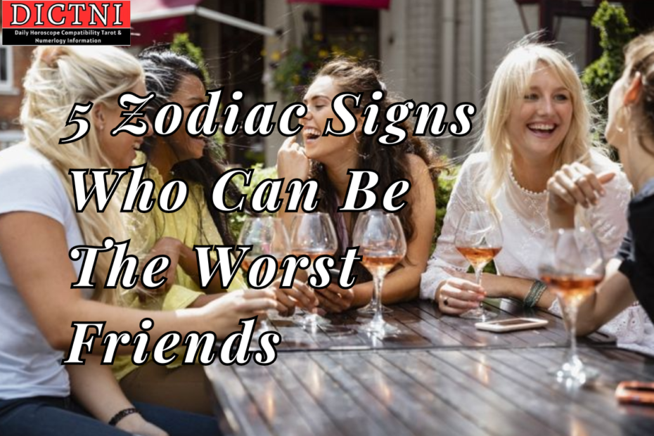 5 Zodiac Signs Who Can Be The Worst Friends
