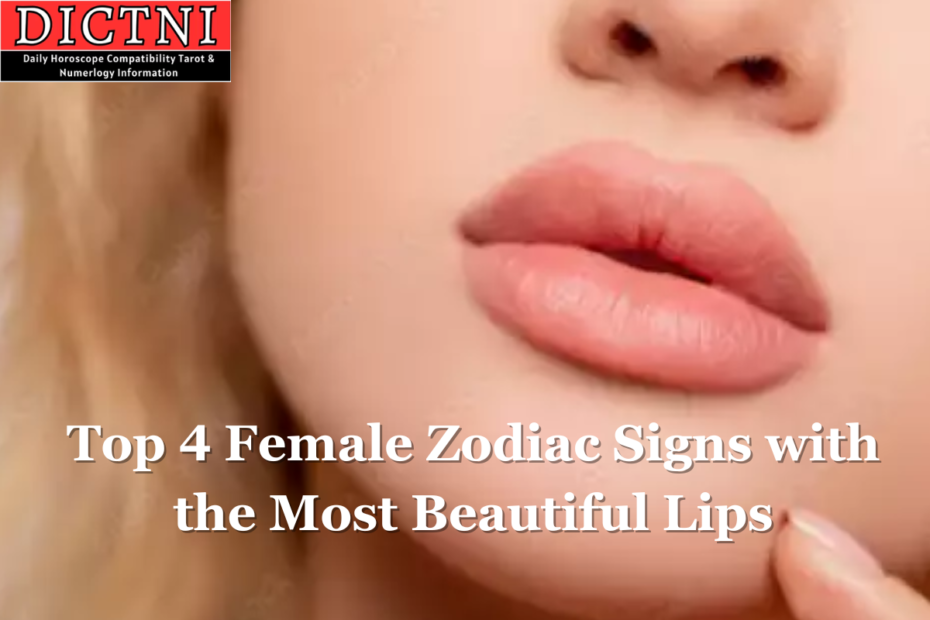 Top 4 Female Zodiac Signs with the Most Beautiful Lips