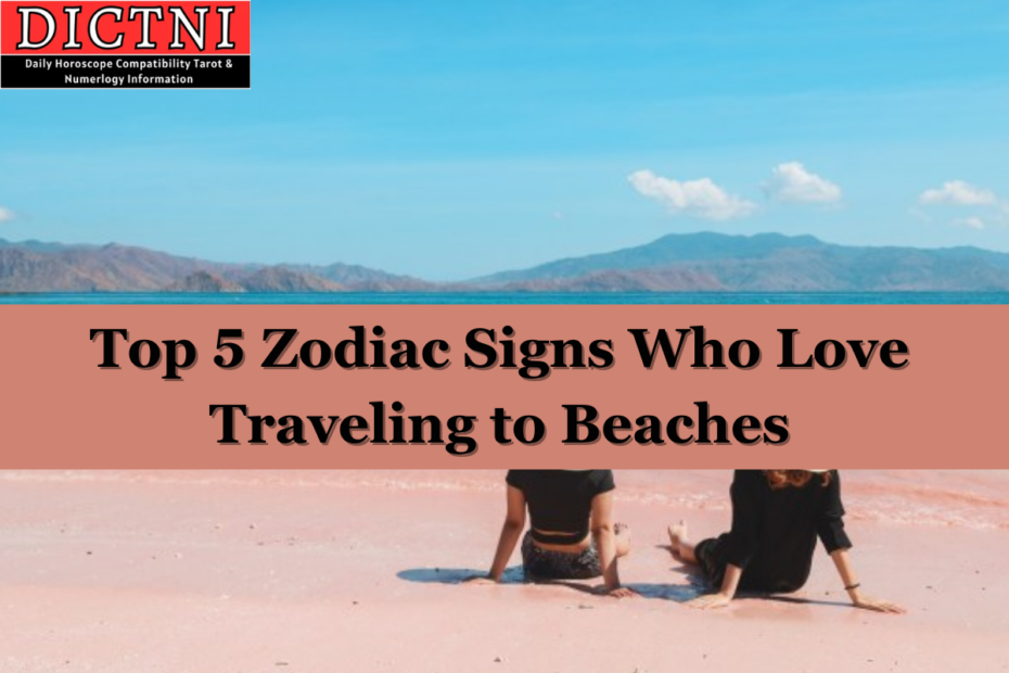 Top 5 Zodiac Signs Who Love Traveling to Beaches