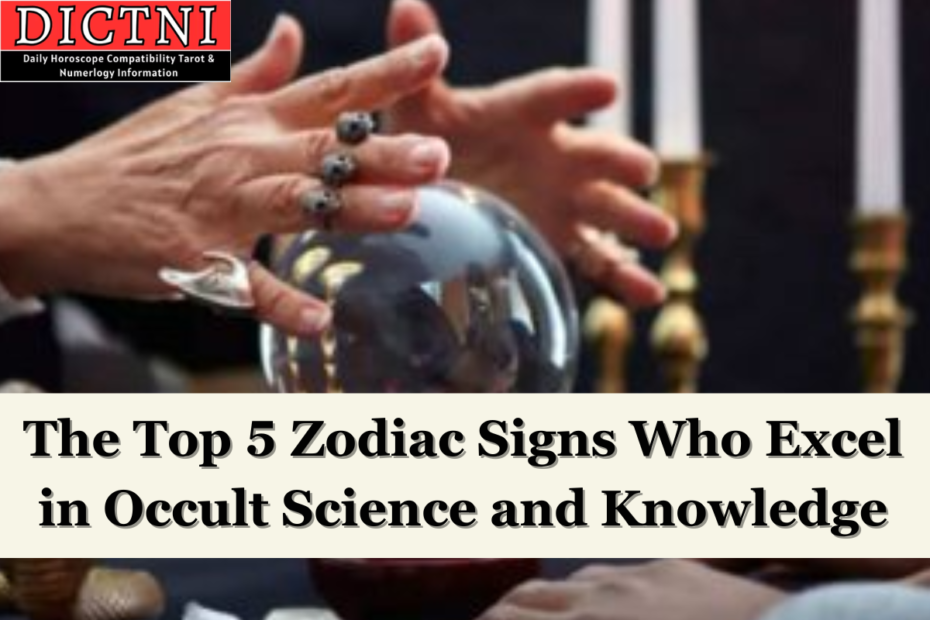 The Top 5 Zodiac Signs Who Excel in Occult Science and Knowledge