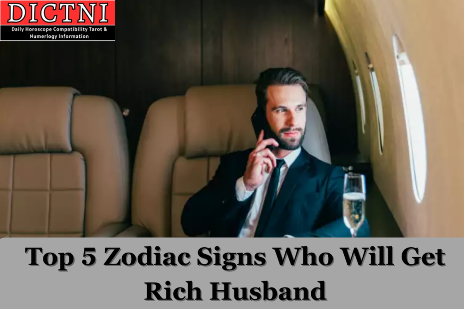 Top 5 Zodiac Signs Who Will Get Rich Husband