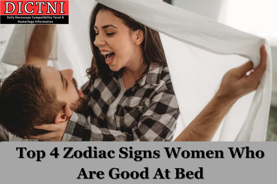 Top 4 Zodiac Signs Women Who Are Good At Bed
