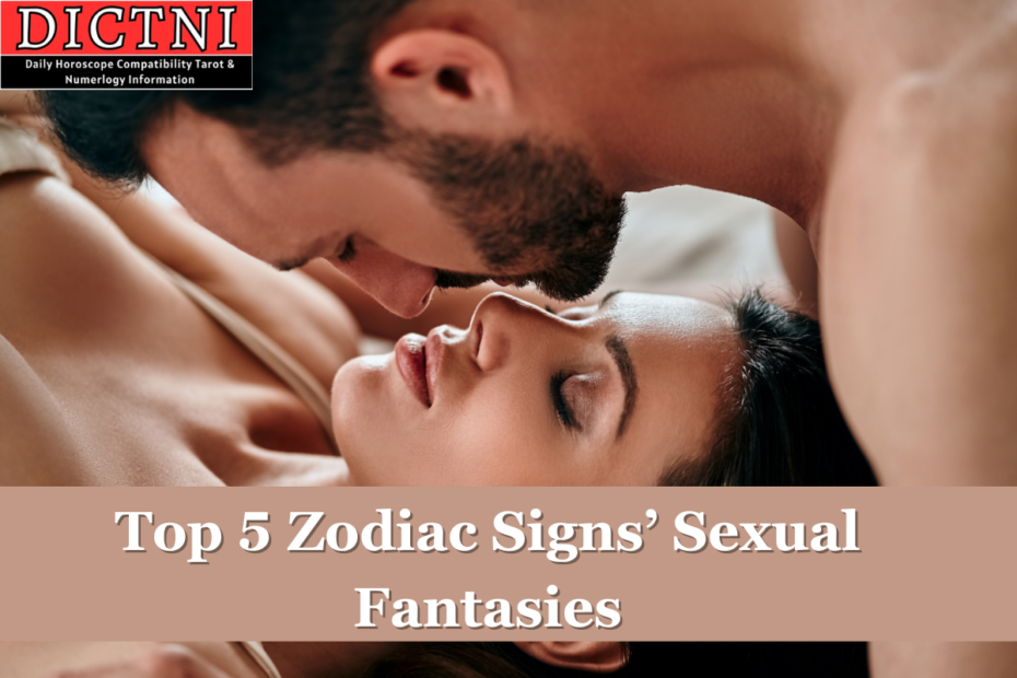 Top 5 Zodiac Signs’ Sexual Fantasies