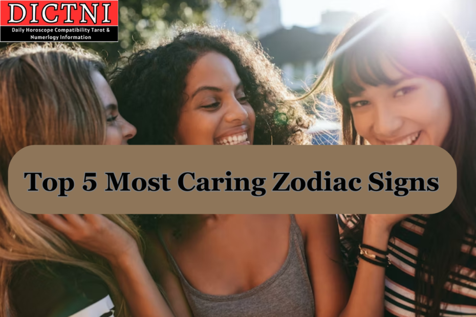 Top 5 Most Caring Zodiac Signs