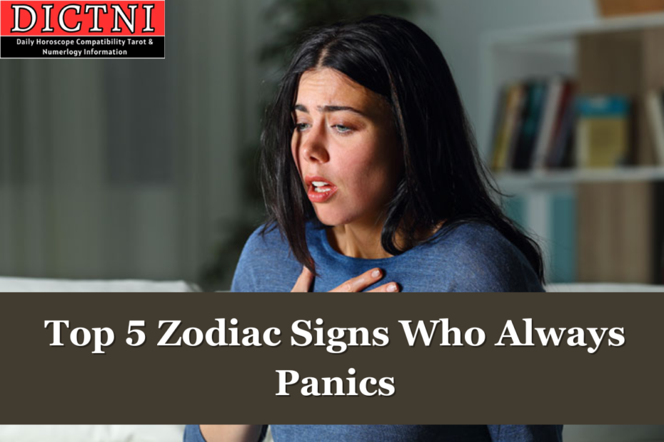 Top 5 Zodiac Signs Who Always Panics