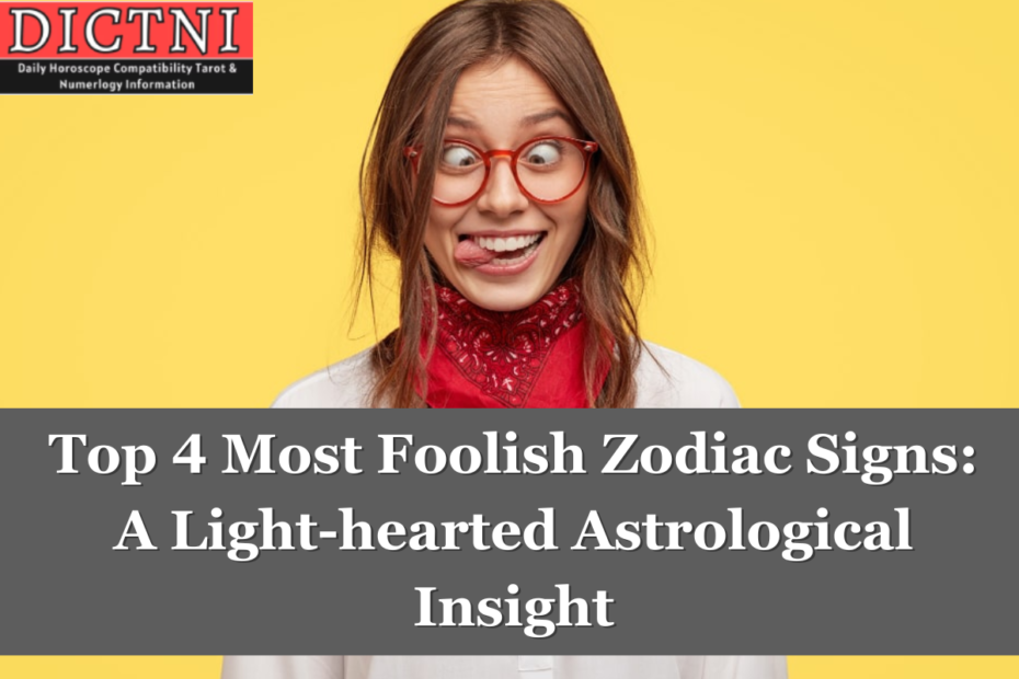 Top 4 Most Foolish Zodiac Signs: A Light-hearted Astrological Insight