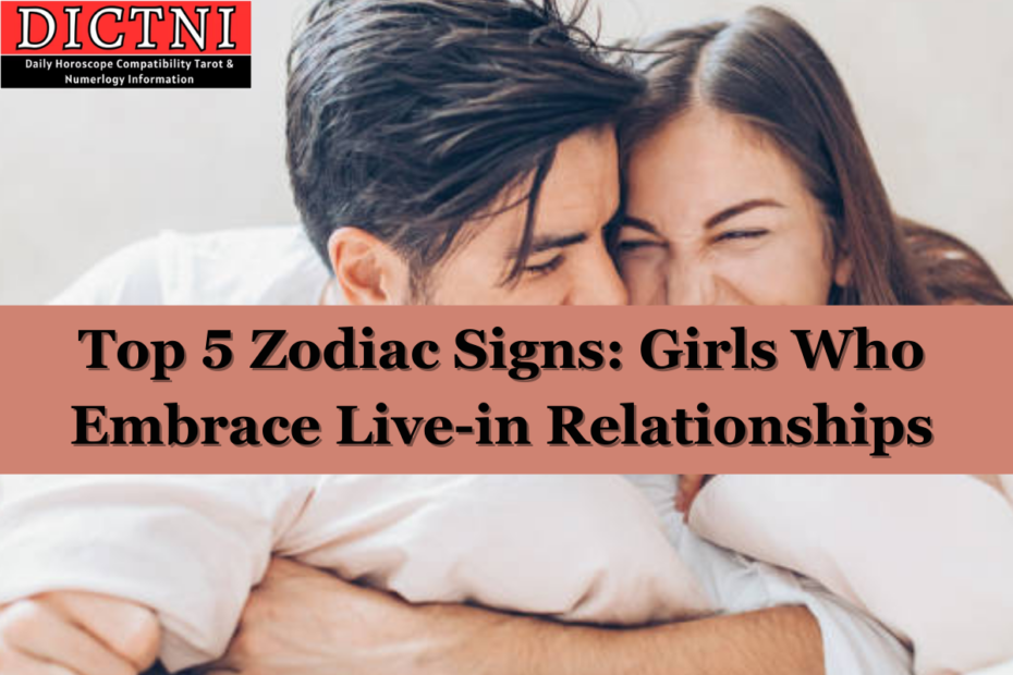 Top 5 Zodiac Signs: Girls Who Embrace Live-in Relationships