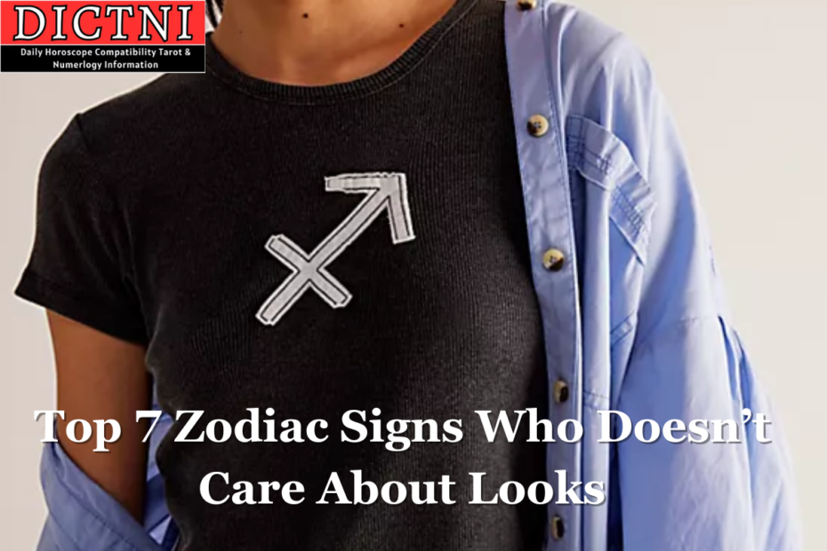 Top 7 Zodiac Signs Who Doesn’t Care About Looks