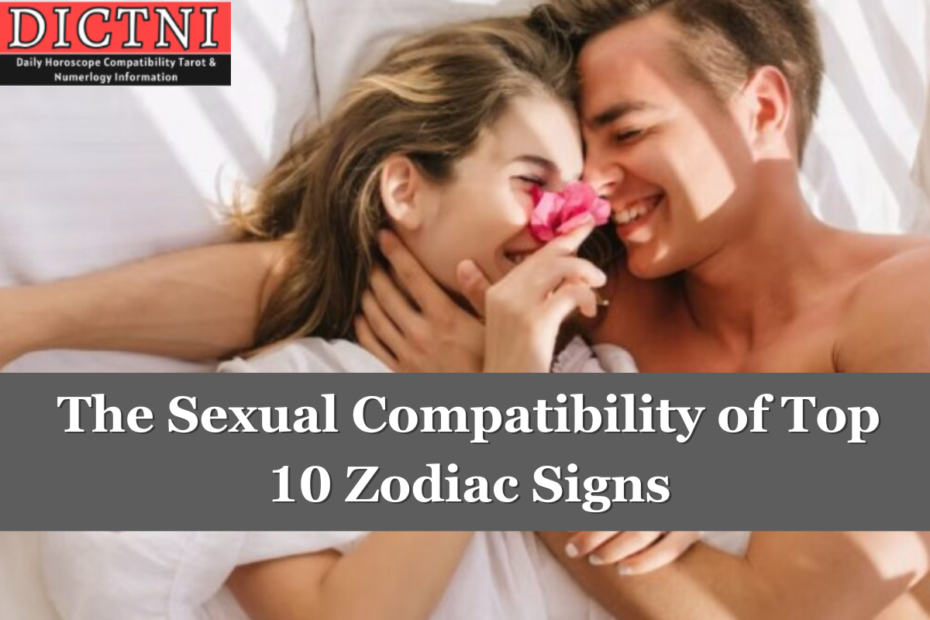 The Sexual Compatibility of Top 10 Zodiac Signs